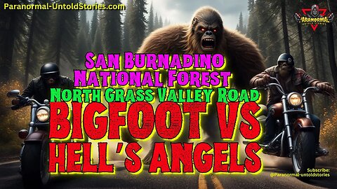 Bigfoot VS Hell’s Angels - North Grass Valley Road, San Burnadino National Forest