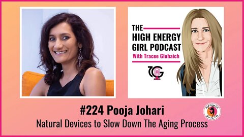 #224 Pooja Johari - Natural Devices to Slow Down The Aging Process