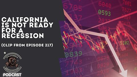 California Is Not Ready for a Recession (Clip from Episode 217)
