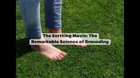 The Earthing Movie: The Remarkable Science of Grounding (Documentary)