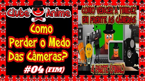 😅CLUBE DO ANIME GERAÇÃO OURO|Como Perder o Medo, Timidez, de Falar Para a Câmera|4 de 4| 2020 😅