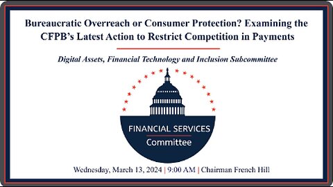 Hearing Entitled: Bureaucratic Overreach or Consumer Protection? Examining the CFPB’s Latest...