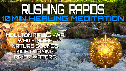 RUSHING RAPIDS 10Mins Healing Meditation White Noise, Nature Sounds,