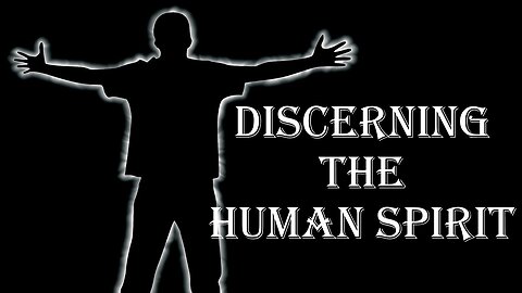 Discerning the Human Spirit