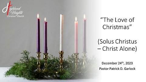 Advent Series - Reason 4: "The Love of Christmas - Solus Christus (Christ Alone)