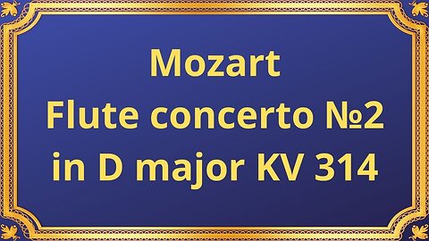 Wolfgang Amadeus Mozart Flute concerto №2 in D major KV 314
