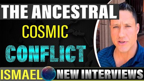 ISMAEL PEREZ LATEST_ The Ancestral Cosmic Conflict and some of the history of these Cosmic Entities.
