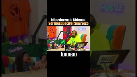Ser Inesquecível para uma Mulher - Idiossincrasia Africana EP.127 - Um Africano e Duas Portuguesas