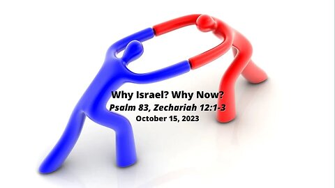 Why Israel? Why Now? - Psalm 83; Zechariah 12:1-3