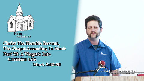 06.25.23 - Part 29: A Vignette Into Christian Life - Mark 9:42-50