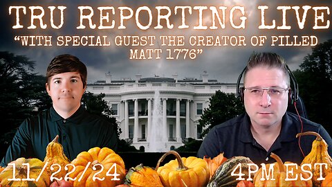 TRU REPORTING LIVE: with Special Guest Matt1776!