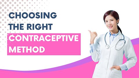 Choosing the Right Contraceptive Method