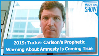 2019: Tucker Carlson's Prophetic Warning About Amnesty is Coming True