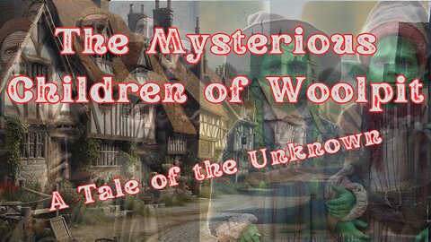 The Mysterious Children of Woolpit: A Tale of the Unknown #Folklore #stories #mystery #tales
