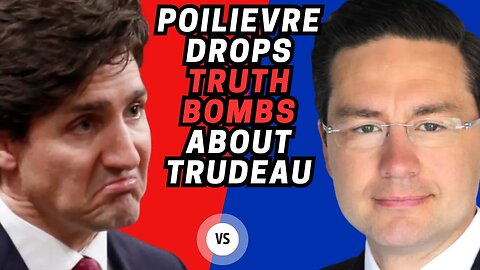 Poilievre Drops TRUTH Bombs about Trudeau!