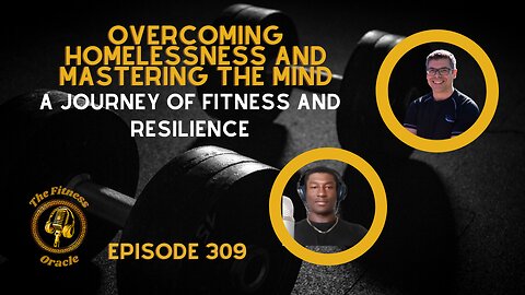 Overcoming Homelessness and Mastering the Mind: A Journey of Fitness and Resilience