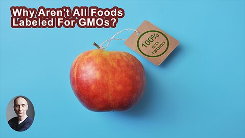 Why Aren't All Foods Labeled For GMOs?