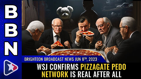 BBN, June 8, 2023 - WSJ confirms pizzagate pedo network is REAL after all