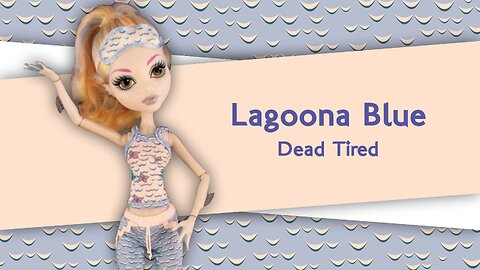 Monster High / Lagoons Blue / Dead Tired