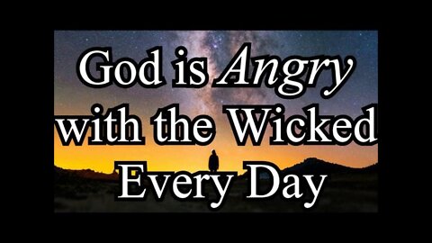 Father is Angry with the Wicked Everyday