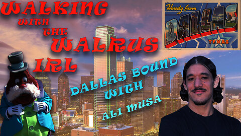 Walking With The Walrus IRL Ep 15: Dallas Bound with Ali Musa (chapter 2) The Homeward Journey