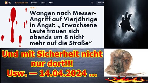 Und mit Sicherheit nicht nur dort!!! Sondern im ganzen Buntland, usw. — 14.04.2024 …