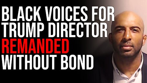 Black Voices For Trump Director REMANDED WITHOUT BOND, They Are Locking Up Trump Allies