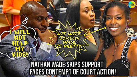 NATHAN WADE FACES CONTEMPT: SKIPS SUPPORT, DENIES MEDICAL PAYMENTS TO WIFE & CHILDREN LEGAL DRAMA
