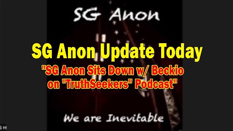 SG Anon Update Today May 11: "SG Anon Sits Down w/ Beckio on "TruthSeekers" Podcast"