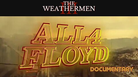 Documentary: The Weathermen III 'All 4 Floyd'