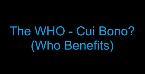 The WHO - Cui Bono?