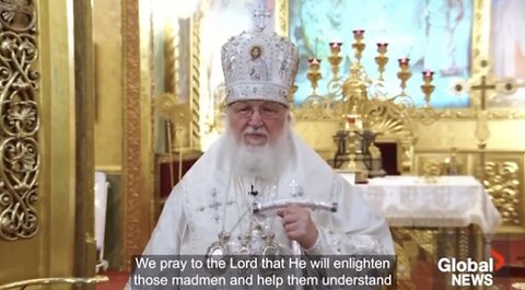 Head Of Russian Orthodox Church Kirill: Any desire to destroy Russia will mean the end of the world!