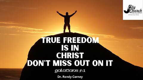 True Freedom is in Christ - Don't MIss Out on It ~ Gelatians 5:1