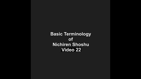 Basic Terminology of Nichiren Shoshu Video 22