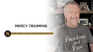 Mercy Triumphs | Give Him 15: Daily Prayer with Dutch | August 26