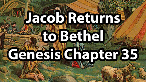 Jacob Returns to Bethel - Genesis Chapter 35