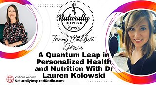 Naturally Inspired w/ Tammy Cuthbert Garcia: Personalized Health & Nutrition w/ Dr. Lauren Kolowski