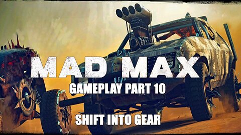 Shift into Gear: Mad Max (2015) Gameplay Part 10