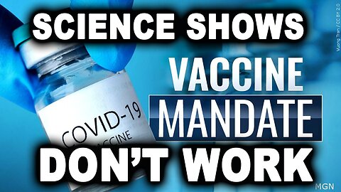 THE SCIENCE IS IN, VACCINE MANDATES DON’T WORK