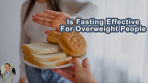 Is Fasting Effective For Overweight People?