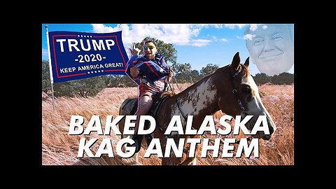 KAG Anthem - Baked Alaska - Music Video