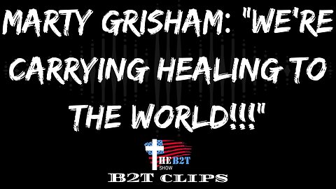 Marty Grisham: "We're Carrying Healing to the World!!!"