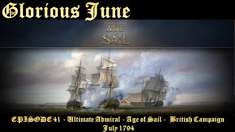 EPISODE 41 - Ultimate Admiral - Age of Sail - British Campaign - Glorious June - 02 July 1794