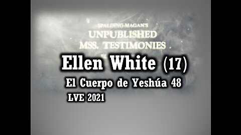 El Cuerpo de Yeshúa 48 - Ellen White 17
