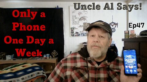 Only a Phone, One Day a Week - Uncle Al Says! ep47