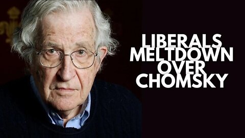 Liberals MELTDOWN over Noam Chomsky | Liberals are so UNSERIOUS