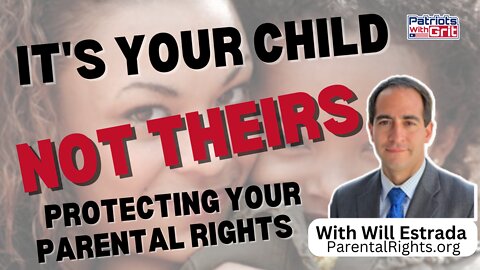 It's Your Child, Not Theirs | Protecting Your Parental Rights | Will Estrada