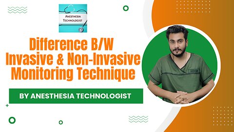 Difference between invasive and non invasive Monitoring Techniques by Anesthesia Technologist
