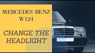 Mercedes Benz W124 - how to change the headlight DIY
