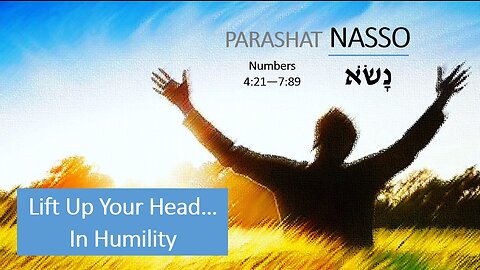 Parashat Nasso: Numbers 4:21—7:89 – Lift up Your Head… In Humility